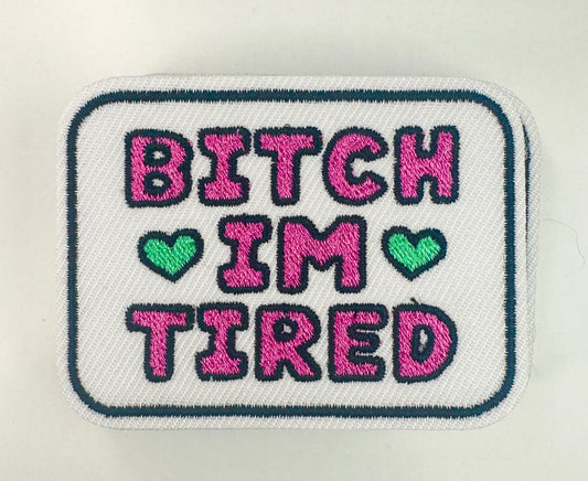 B I'm Tired SMALL Embroidered Patch