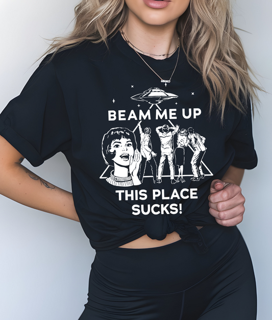 Beam Me Up This Place Sucks DTF Transfer
