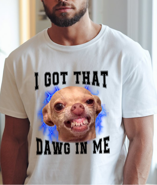 Chihuahua I got That Dawg in Me DTF Transfer