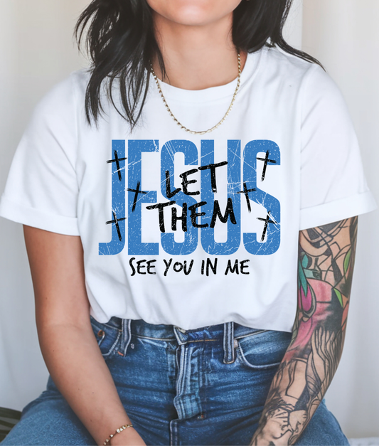 Let Them See You In Me - Blue DTF Transfer
